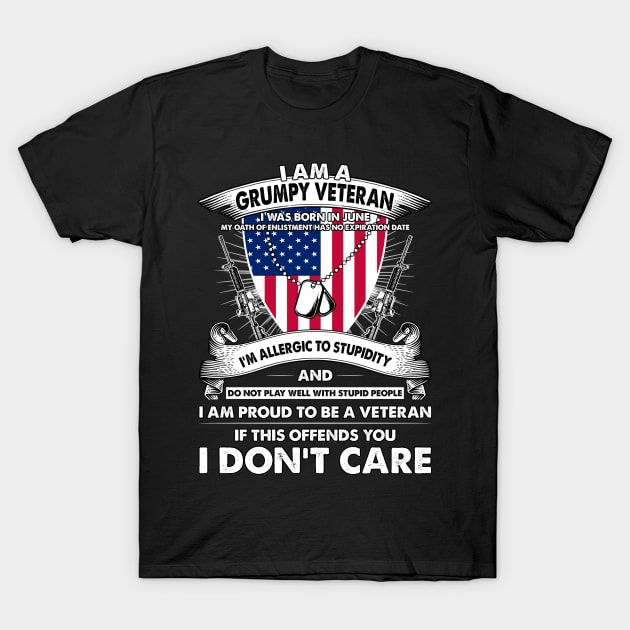 I Am A Grumpy Veteran I Was Born In June My Oath Of Enlistment Has No Expiration Date T-Shirt by super soul